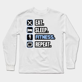 Eat Sleep Fitness Repeat Long Sleeve T-Shirt